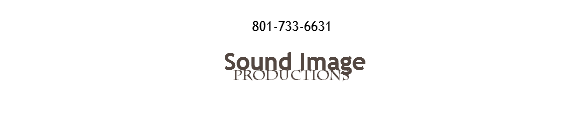 &nbsp;801-733-6631 Sound Image PRODUCTIONS